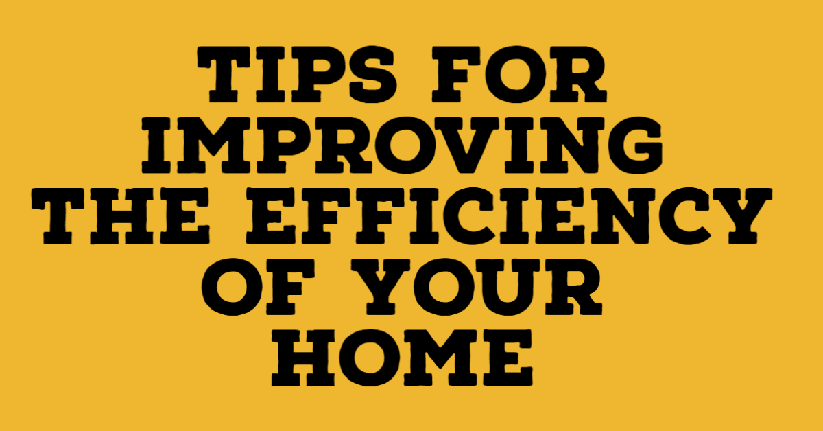 Tips for improving the efficiency of your home